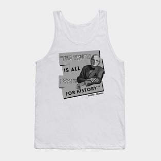 President Truman Quote: "The truth is..." Tank Top